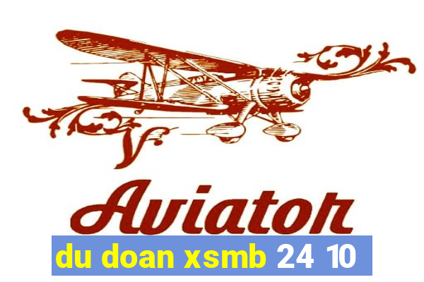 du doan xsmb 24 10