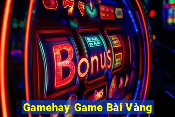 Gamehay Game Bài Vàng