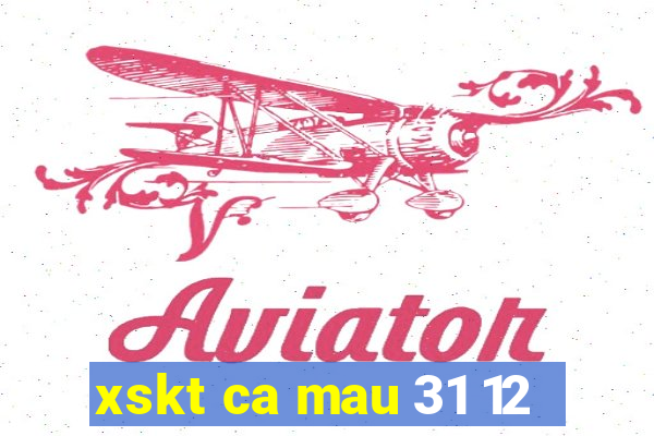 xskt ca mau 31 12