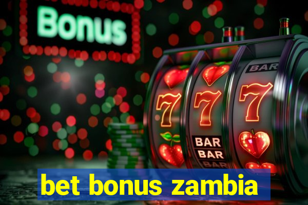 bet bonus zambia