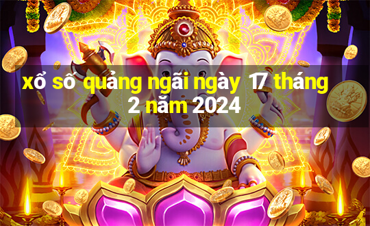 xổ số quảng ngãi ngày 17 tháng 2 năm 2024