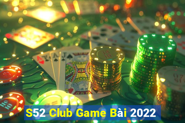 S52 Club Game Bài 2022