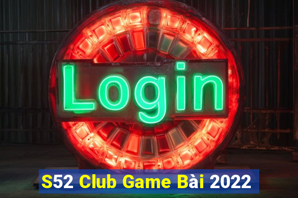 S52 Club Game Bài 2022