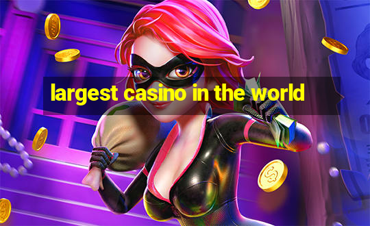 largest casino in the world