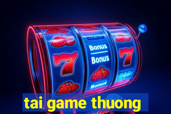 tai game thuong