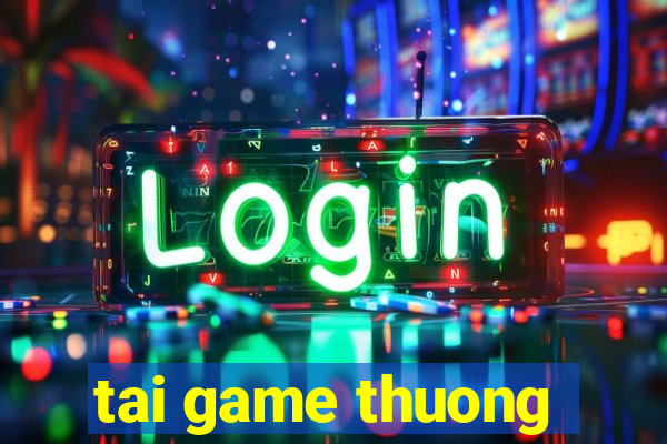 tai game thuong