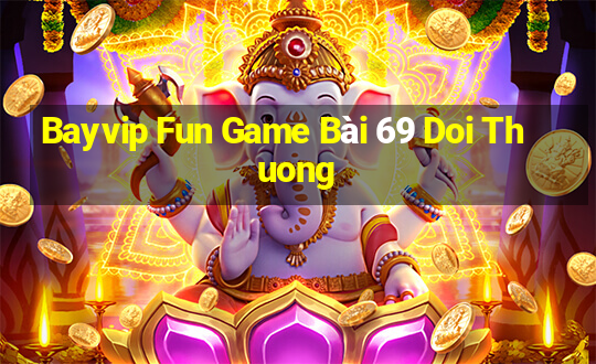 Bayvip Fun Game Bài 69 Doi Thuong