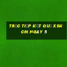 Trực tiếp kết quả XSHCM ngày 5