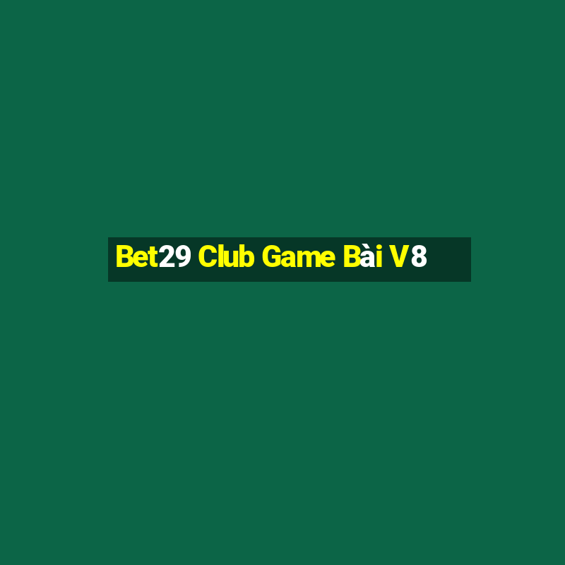 Bet29 Club Game Bài V8