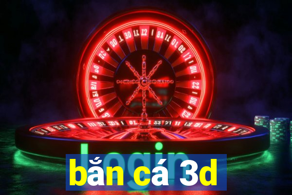 bắn cá 3d