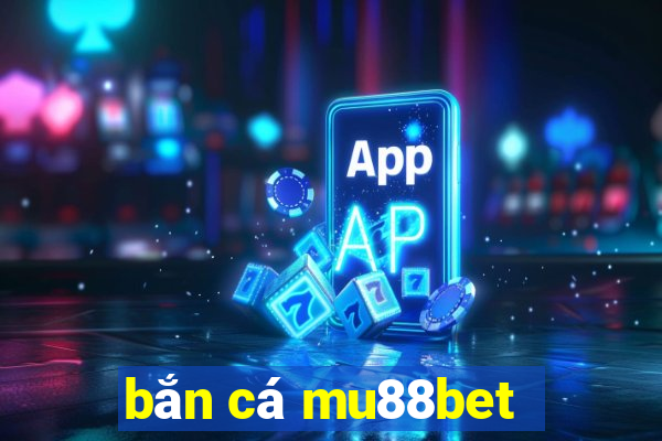 bắn cá mu88bet