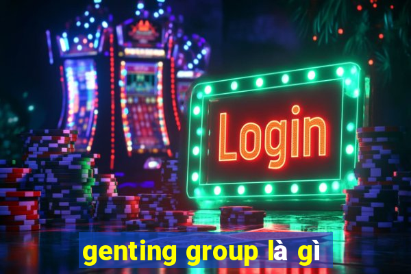 genting group là gì