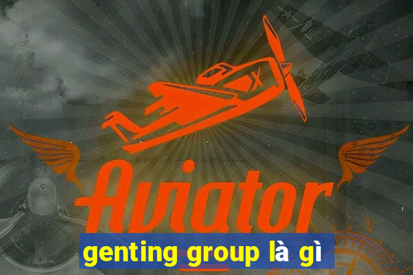 genting group là gì