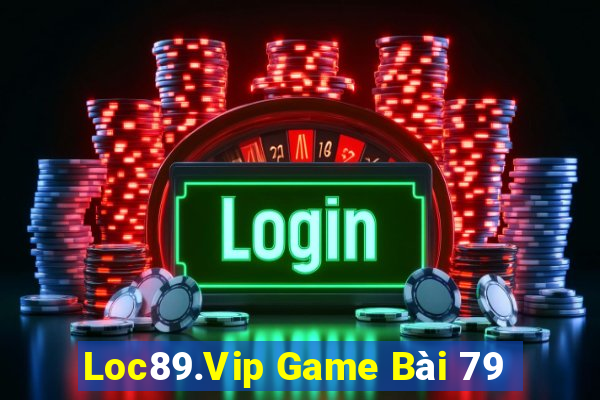 Loc89.Vip Game Bài 79