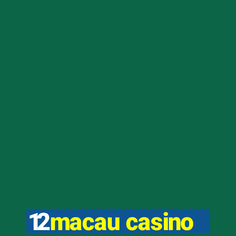 12macau casino