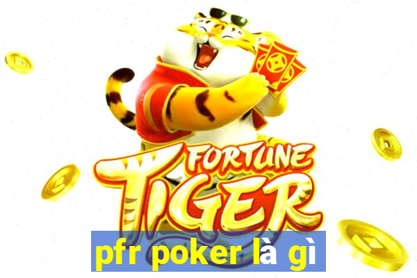 pfr poker là gì