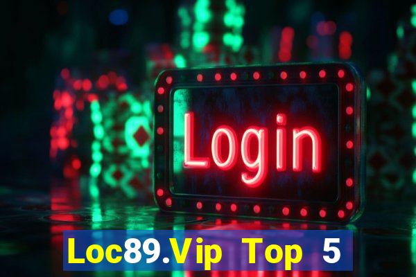 Loc89.Vip Top 5 Game Đánh Bài Đổi Thưởng