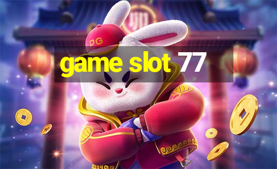 game slot 77