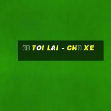 để tôi lái - chủ xe