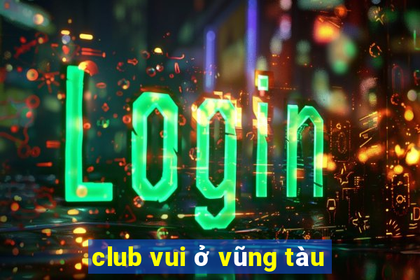 club vui ở vũng tàu