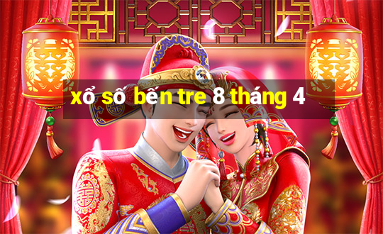 xổ số bến tre 8 tháng 4