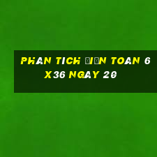 phân tích Điện Toán 6x36 ngày 20