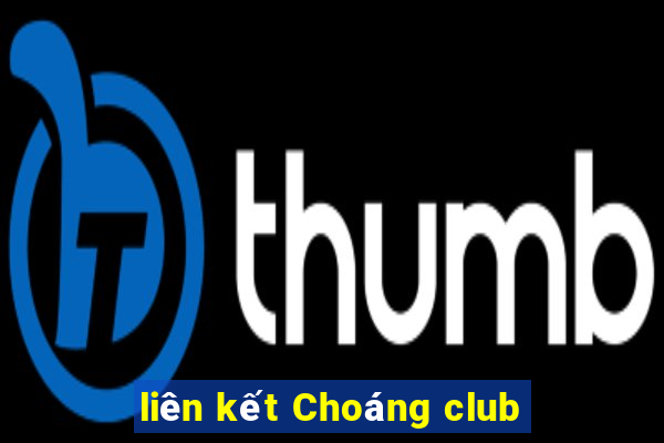 liên kết Choáng club