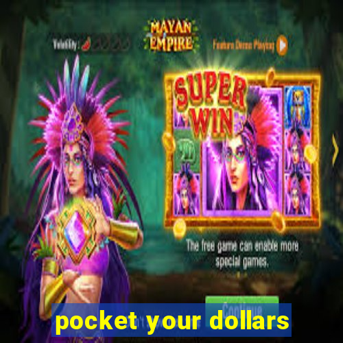 pocket your dollars