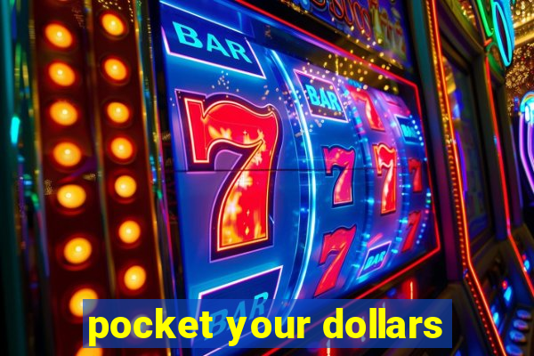 pocket your dollars