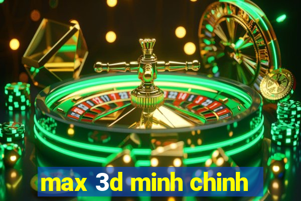 max 3d minh chinh