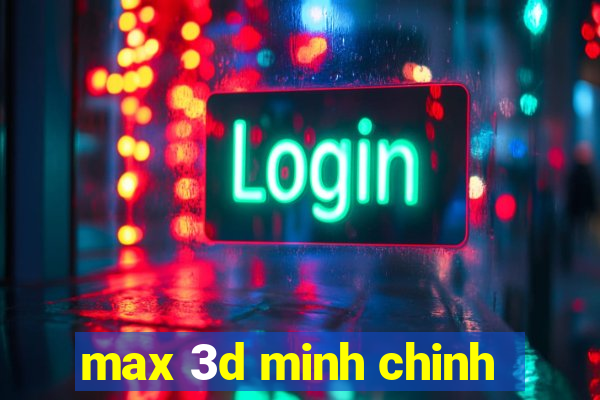 max 3d minh chinh