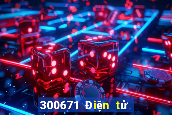 300671 Điện tử giàu có