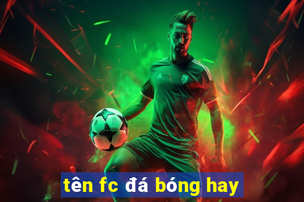 tên fc đá bóng hay