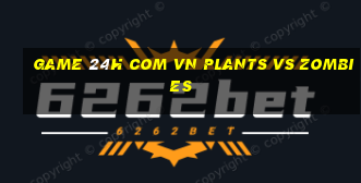 game 24h com vn plants vs zombies