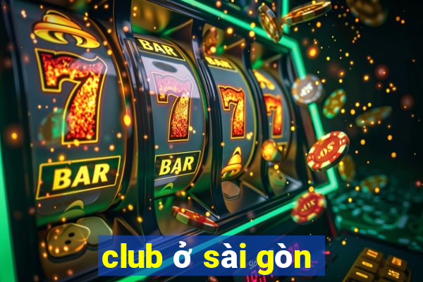 club ở sài gòn