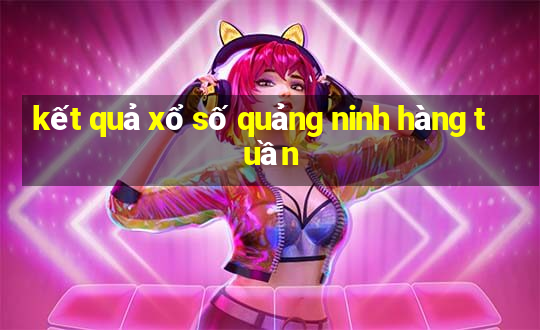 kết quả xổ số quảng ninh hàng tuần