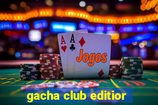 gacha club editior