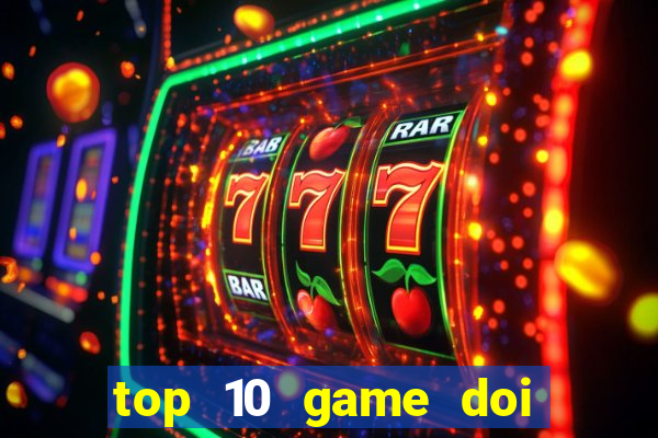 top 10 game doi thuong 2020