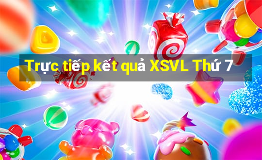 Trực tiếp kết quả XSVL Thứ 7