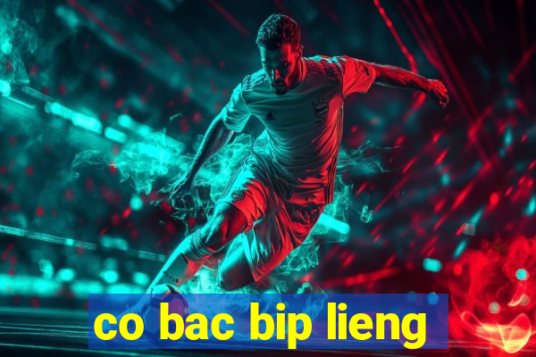 co bac bip lieng