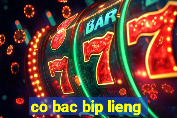 co bac bip lieng