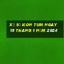 xổ số kon tum ngày 15 tháng 1 năm 2024