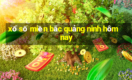 xổ số miền bắc quảng ninh hôm nay