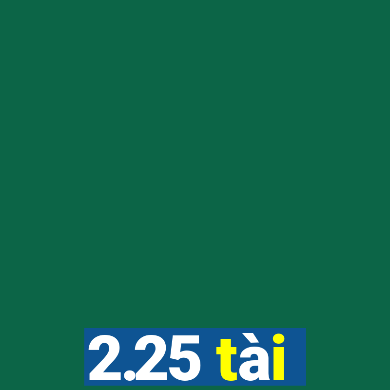 2.25 tài