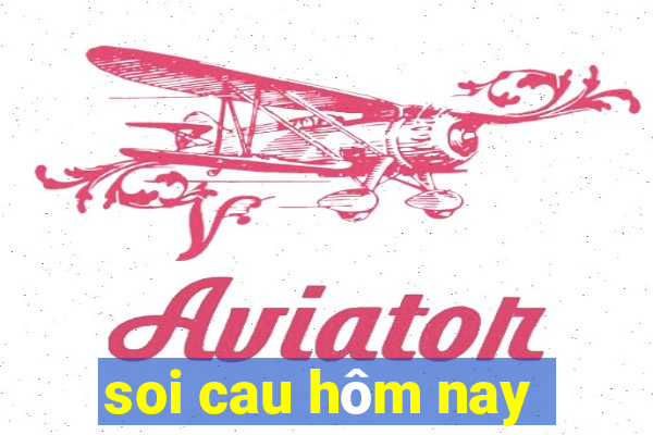 soi cau hôm nay