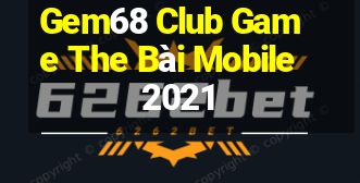 Gem68 Club Game The Bài Mobile 2021