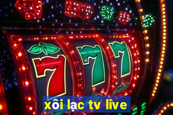 xôi lạc tv live