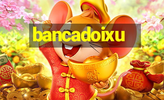 bancadoixu