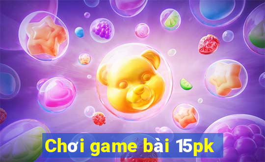 Chơi game bài 15pk