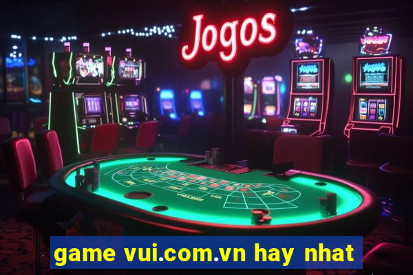 game vui.com.vn hay nhat